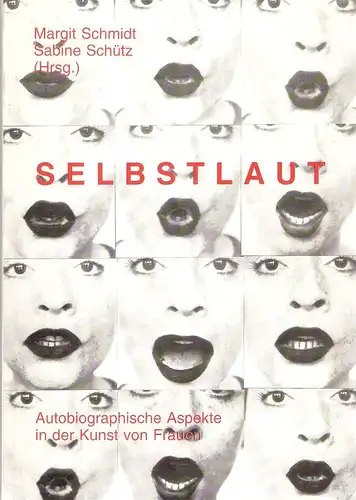 Schmidt, Margit / Sabine Schütz (Hrsg.): Selbstlaut. Autobiographische Aspekte in der Kunst von Frauen. 