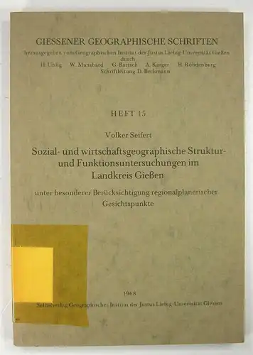 Seifert, Volker: Sozial- und wirtschaftsgeographische Struktur- und Funktionsuntersuchungen im Landkreis Gießen unter besonderer Berücksichtigung regionalplanerische Gesichtspunkte. (Giessener geographische Schriften, Heft 15). 