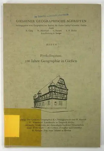 Festkolloquium: 100 Jahre Geographie in Gießen. (Giessener geographische Schriften, Heft 6). 