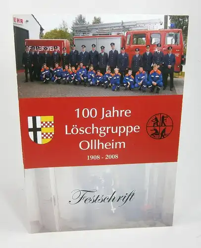 Clemens, Torsten / Wilfried und Brigitte Schumacher / Balthasar Schumacher / Nicole und Franz Schulz: 100 Jahre Löschgruppe Ollheim. 1908-2008. Festschrift. 