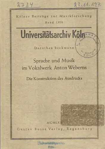 Beckmann, Dorothea: Sprache und Musik im Vokalwerk Anton Weberns. Die Konstruktion d. Ausdrucks. 