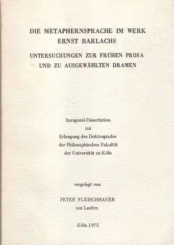 Fleischhauer, Peter: Die Metaphernsprache im Werk Ernst Barlachs: Untersuchungen zur frühen Prosa und zu ausgewählten Dramen. (Dissertation). 
