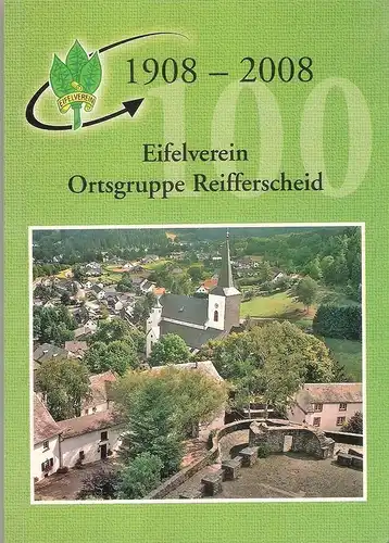 Eifelverein, Ortsgruppe Reifferscheid (Hrsg.): 100 Jahre Eifelverein, Ortsgruppe Reifferscheid 1908 - 2008. 