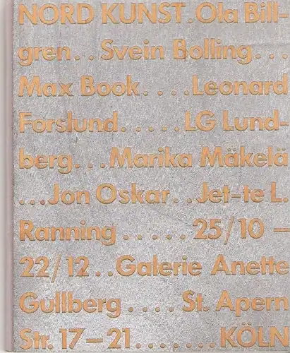Galerie Anette Gullberg, Köln (Hrsg.): Nord Kunst. Ola Billgren, Svein Bolling, Max Book, Leonard Forslund, LG Lundberg, Marika Mäkelä, Jon Oskar, Jet-te L. Ranning; 25/10 - 22/12, Galerie Anette Gullberg, Köln. 