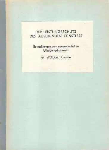 Gronarz, Wolfgang: Der Leistungsschutz des ausübenden Künstlers. Betrachtungen zum neuen deutschen Urheberrechtsgesetz. (Dissertation). 