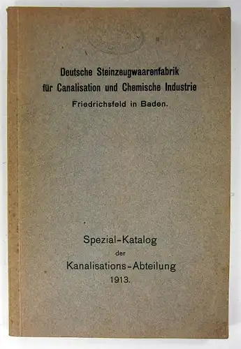 Deutsche Steinzeugwaarenfabrik für Canalisation und Chemische Industrie (Hrsg.): Spezial-Katalog der Kanalisations-Abteilung. 1913. 