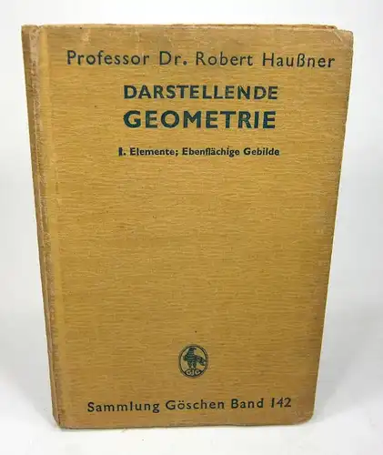 Haußner, Robert: Darstellende Geometrie. Erster Teil: Elemente; Ebenflächige Gebilde. (Sammlung Göschen, Band 142). 