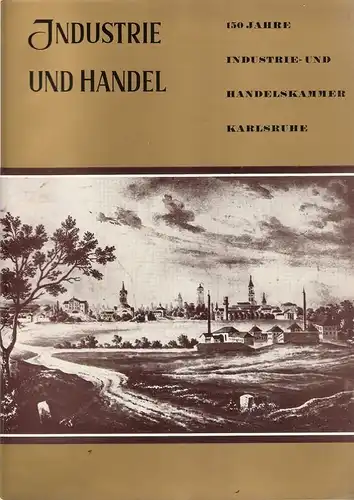 Industrie- und Handelskammer Karlsruhe (Hrsg.): 150 Jahre Industrie- und Handelskammer Karlsruhe. 