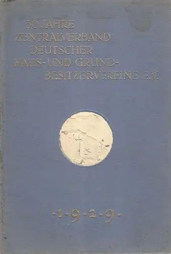 Deutscher Haus  und Grundbesitzervereine e. V., Berlin (Hrsg.): Festschrift zum 50. ordentlichen Verbandstag des Zentralverbandes Deutscher Haus  und Grundbesitzervereine e. V., Berlin vom.. 