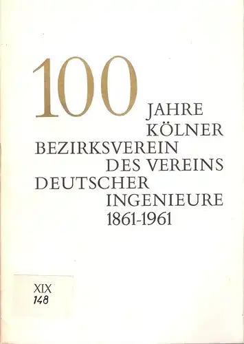 Verein deutscher Ingenieure (Hrsg.): 100 Jahre Kölner Bezirksverein des Vereins Deutscher Ingenieure 1861 - 1961. Festschrift. 