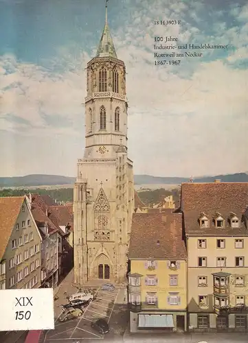 Industrie- und Handelskammer Rottweil am Neckar (Hrsg.): 100 (Hundert) Jahre Industrie- und Handelskammer Rottweil am Neckar, 1867-1967. (Mitteilungen der Industrie- und Handelskammer Rottweil ; 1967, Sondernr.). 