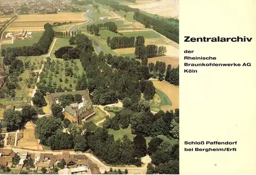 Rheinische Braunkohlenwerke AG (Hrsg.): Zentralarchiv der Rheinische Braunkohlenwerke AG Köln. Schloß Paffendorf bei Bergheim / Erft. 