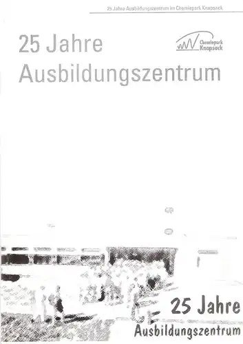 Grünther-Gielens, Monika / Schmitz, Josef (Red.): 25 Jahre Ausbildungszentrum im Chemiepark Knapsack.(1972 - 1997). 