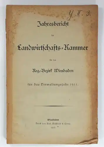 Ohne Autor: Jahresbericht der Landwirtschafts-Kammer für den Reg.-Bezirk Wiesbaden für das Verwaltungsjahr 1911. 