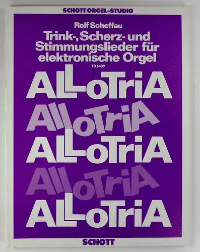 Scheffau, Rolf (Bearb.): Allotria. Trink-, Scherz- und Stimmungslieder für elektronische Orgel. ED 6439. 
