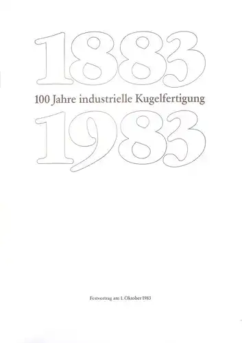 Manegold, Karl-Heinz: Tradition im Wandel. 100 Jahre industrielle Kugelfertigung, 1883 - 1983 . (Die Entwicklung der Firma FAG Kugelfischer-Georg-Schäfer-Kommanditgesellschaft auf Aktien, Schweinfurt). Festvortrag am 1. Oktober 1983. 