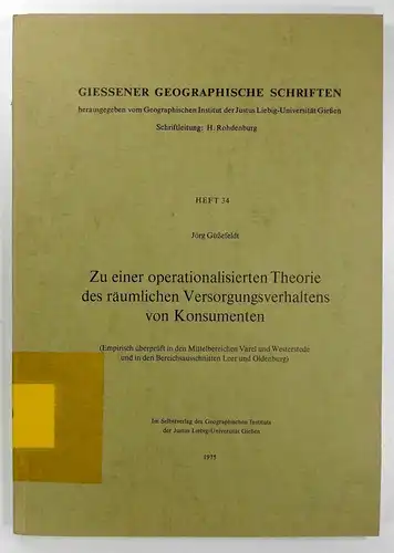 Güßefeldt, Jörg: Zu einer operationalisierten Theorie des räumlichen Versorgungsverhaltens von Konsumenten. (Empirisch überprüft in den Mittelbereichen Varel und Westerstede und in den Bereichsausschnitten Leer und...