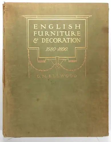 Ellwood, G. M: English Furniture and Decoration 1680-1800. 