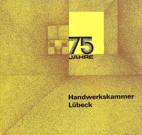 Handwerkskammer (Lübeck) (Hrsg.): 75 Jahre Handwerkskammer Lübeck. Ein Rückblick ; Tätigkeitsbericht 1971 - 1974. 