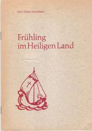 Künstner, Emil Franz: Frühling im Heiligen Land. Impressionen einer sturmbewegten Pilgerfahrt ins Heilige Land, Schiffsreise vom 7. April bis 8. Mail 1967. 
