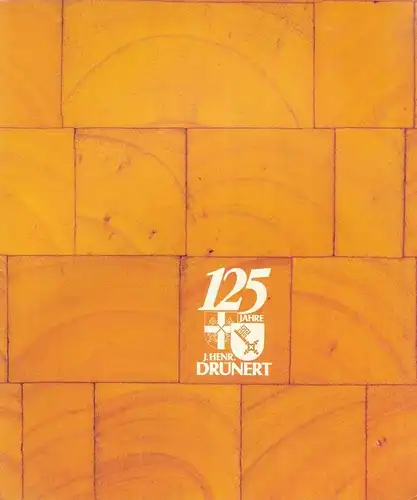 Hans Holtgrefe (Text) /J. Henr. Drünert, Bremen (Hrsg.): 125 Jahre J. Henr. Drünert. Festschrift 1895 - 1984. 