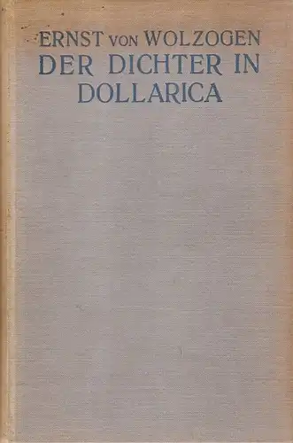Wolzogen, Ernst von: Der Dichter in Dollarica. Blumen-, Frucht- und Dornenstücke aus dem Märchenlande der unbedingten Gegenwart. 