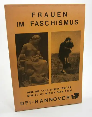 Demokratische Fraueninitiative Hannover (Hrsg.): Frauen im Faschismus. (Wenn wir alle es nicht wollen, wird es nie wieder passieren!). 