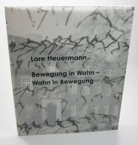 Heuermann, Lore / Elmar Buck / Brit Schottelius: Lore Heuermann. Bewegung in Wahn - Wahn in Bewegung. (Katalog zur) Ausstellung 8. September bis 30. Oktober 2003. 