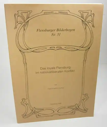 Schütt, Hans-Friedrich: Das loyale Flensburg im nationalliberalen Konflikt. (Flensburger Bilderbogen, Nr. 31). 