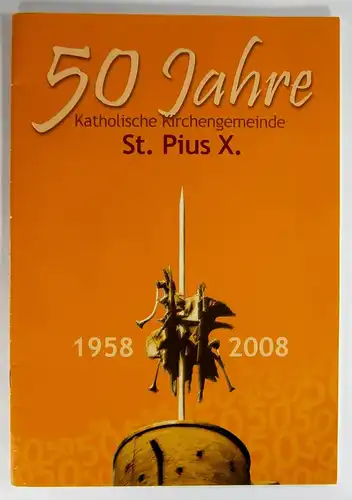Lorenz, Manfred / Kloock, Peter / Theisen, Karl-Heinz: 50 Jahre Katholische Kirchengemeinde St. Pius X. 1958-2008. 