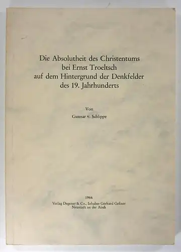 Schlippe, Gunnar v: Die Absolutheit des Christentums bei Ernst Troeltsch auf dem Hintergrund der Denkfelder des 19. Jahrhunderts. 