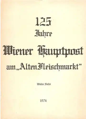 Fuchs, Walter: 125 Jahre Wiener Hauptpost am "Alten Fleischmarkt". 