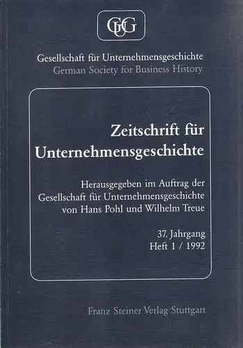 Pohl, Hans / Treue, Wilhelm (Hrsg.): Zeitschrift für Unternehmensgeschichte. Heft 1 / 1992. 37. Jahrgang. 