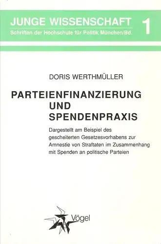 Werthmüller, Doris: Parteienfinanzierung und Spendenpraxisdargestellt am Beispiel des gescheiterten Gesetzesvorhabens zur Amnestie von Straftaten im Zusammenhang mit Spenden an politische Parteien. 