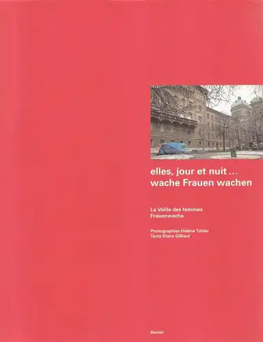Tobler, Helene (u.a.): Elles, jour et nuit ... : la veille des femmes Frauenwache = Wache Frauen wachen.  Frauenwache. 