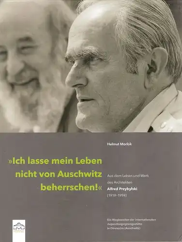 Morlok, Helmut: "Ich lasse mein Leben nicht von Auschwitz beherrschen!" : aus dem Leben und Werk des Architekten Alfred Przybylski (1919   1994) ;.. 