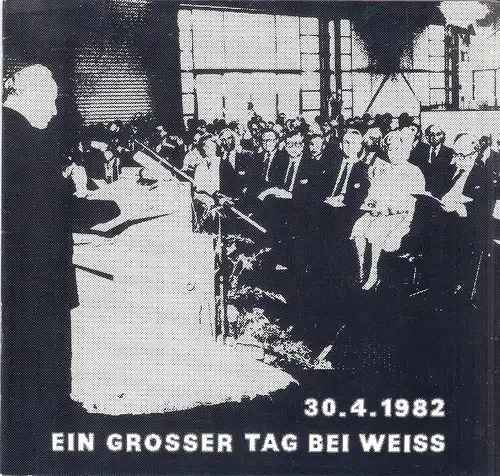 Weiss-Druck + Verlags GmbH & Co , Monschau Imgenbroich (Hrsg.): Ein großer Tag bei Weiss. 30.4.1982. 