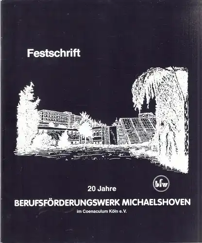 Berufsförderungswerk  Michaelshoven im Coenaculum Köln e.V. (Hrsg.): Festschrift 20 Jahre Berufsförderungswerk  Michaelshoven im Coenaculum Köln e.V. (bfw). 1970 - 1990. 