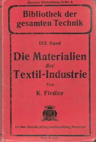 Fiedler, Karl: Die Materialien der Textil-Industrie. (Bibliothek der gesamten Technik ; 133). 