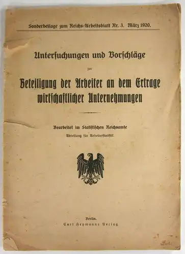 Statistisches Reichsamt - Abteilung für Arbeiterstatistik (Bearb.): Untersuchungen und Vorschläge zur Beteiligung der Arbeiter an dem Ertrage wirtschaftlicher Unternehmungen. (Sonderbeilage zum Reichs-Arbeitsblatt Nr. 3, März 1920). 
