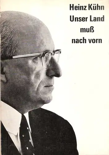 Kühn, Heinz: Unser Land muss nach vorn. Reden zu d. Problemen d. Landespolitik Nordrhein-Westfalens. 