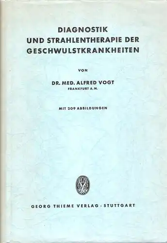 Vogt, Alfred: Diagnostik und Strahlentherapie der Geschwulstkrankheiten. 