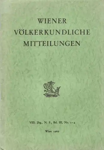 Österreichische Ethnologische Gesellschaft, Wien (Hrsg.): Wiener Völkerkundliche Mitteilungen. 	VIII. Jahrgang, N. F. Bd. III, Nr. 1-4, 1960. 