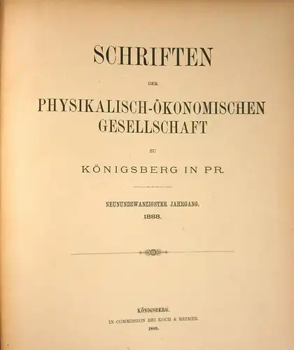 Div. Autoren: Schriften der physikalisch ökonomischen Gesellschaft zu Königsberg in Pr. Neunundzwanzigster Jahrgang. 1888. + Bericht über die in den Sitzungen der physikalisch ökonomischen Gesellschaft.. 