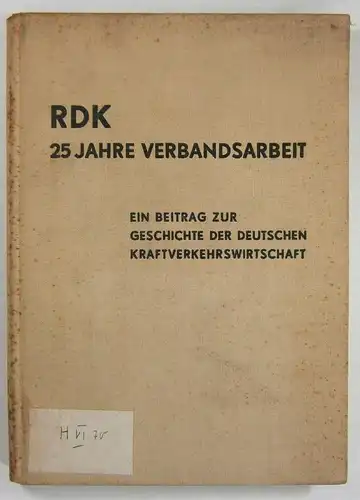 Reichsfachverband des Kraftfahrzeughandwerks, -handels und -gewerbes e.V., Berlin (Hg.): RDK. 25 Jahre Verbandsarbeit. Ein Beitrag zur Geschichte der deutschen Kraftverkehrswirtschaft. 