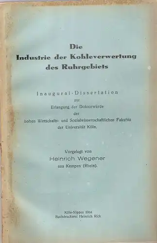 Wegener, Heinrich: Die Industrie der Kohleverwertung des Ruhrgebiets. (Dissertation). 