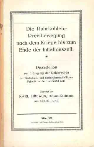 Libeaux, Karl: Die Ruhrkohlen-Preisbewegung nach dem Kriege bis zum Ende der Inflationszeit. (Dissertation). 