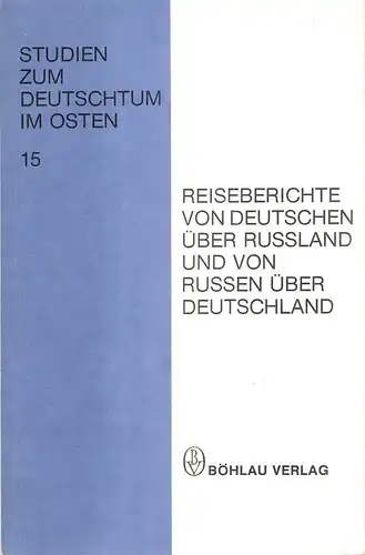 Kaiser, Friedhelm Berthold: Reiseberichte von Deutschen über Russland und von Russen über Deutschland. (Studien zum Deutschtum im Osten ; H. 15). 