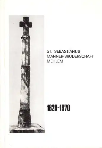(Ohne Autor): Jubiläumsschrift der St. Sebastianus-Männerbruderschaft Mehlem am Rhein, hrsg. anläßlich ihres 350jährigen Bestehens 1620 - 1970. (St. Sebastianus Männer-Bruderschaft Mehlem, 1620 - 1970). 