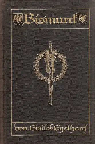Egelhaaf, Gottlob: Bismarck. Sein Leben und sein Werk. 